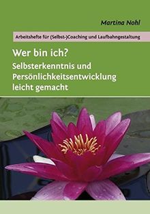 Wer bin ich?: Selbsterkenntnis  und Persönlichkeitsentwicklung leicht gemacht