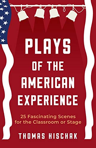 Plays of the American Experience: 25 Fascinating Scenes for the Classroom or Stage