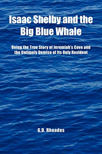 Isaac Shelby and the Big Blue Whale: Being the True Story of Jeremiah's Cove and the Untimely Demise of Its Only Resident