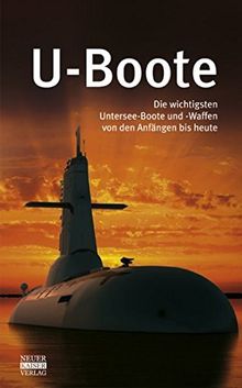 U-Boote: Die wichtigsten Untersee-Boote und -Waffen von den Anfängen bis heute