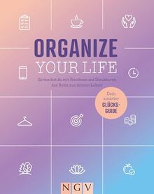 Organize your Life: So machst du mit Routinen und Strukturen das Beste aus deinem Leben!