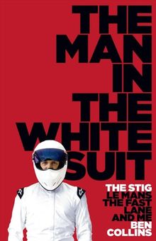 The Man in the White Suit: The Stig, Le Mans, The Fast Lane and Me von Ben Collins | Buch | Zustand gut