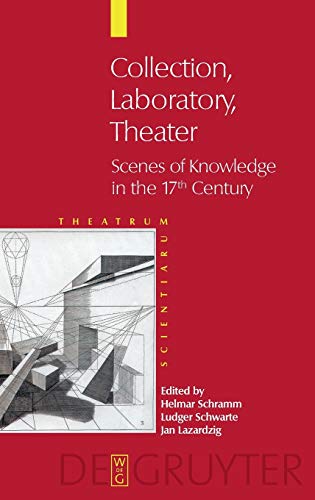Collection - Laboratory - Theater: Scenes of Knowledge in the 17th Century (Theatrum Scientiarum - English Edition)