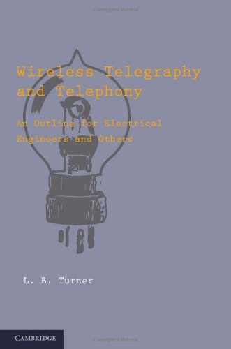 B.L. Turner Wireless Telegraphy And Telephony, An Outline For Electrical Engineers And Others