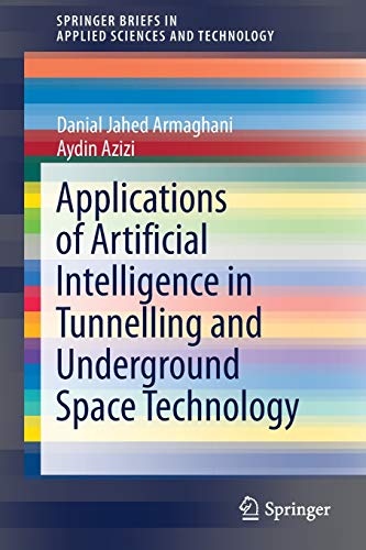 Applications of Artificial Intelligence in Tunnelling and Underground Space Technology (SpringerBriefs in Applied Sciences and Technology)