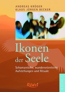 Ikonen der Seele 2: Schamanische, wunderorientierte Aufstellungen und Rituale