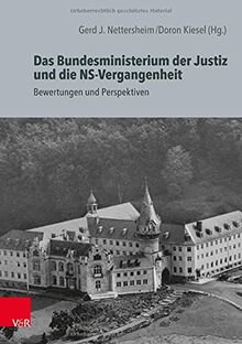 Das Bundesministerium der Justiz und die NS-Vergangenheit: Bewertungen und Perspektiven (Die Rosenburg)