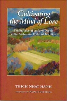 Cultivating the Mind of Love: The Practice of Looking Deeply in the Mahayana Buddhist Tradition: Practice of Looking Deeply into the Mahayana Buddhist Tradition