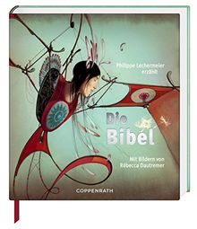 Die Bibel: Erzählt von Phillipe Lechermeier, mit Bildern von Rébecca Dautremer