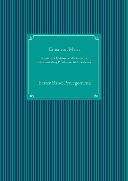 Französische Einflüsse auf die Staats- und Rechtsentwicklung Preußens im XIX. Jahrhundert: Erster Band Prolegomena