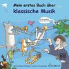 Mein erstes Buch über klassische Musik: Ausgabe mit CD.