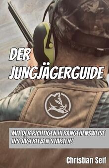 Der Jungjägerguide: Mit der richtigen Herangehensweise ins Jägerleben starten!