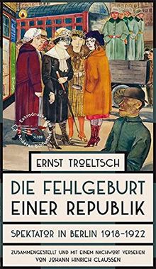 Die Fehlgeburt einer Republik: Spektator in Berlin 1918-1922 (Die Andere Bibliothek, Band 109)