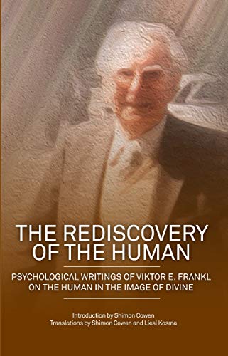 The Rediscovery of the Human: Psychological Writings of Viktor E. Frankl on the Human in the Image of the Divine