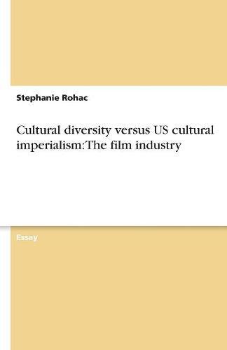 Cultural diversity versus US cultural imperialism: The film industry