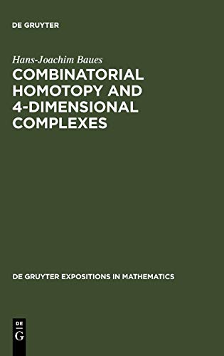 Combinatorial Homotopy and 4-Dimensional Complexes (De Gruyter Expositions in Mathematics, 2, Band 2)
