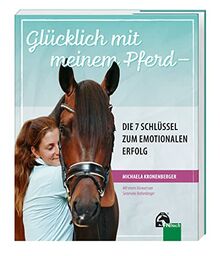 Glücklich mit meinem Pferd - Die 7 Schlüssel zum emotionalen Erfolg: Erfolgsgeheimnis Emotionen