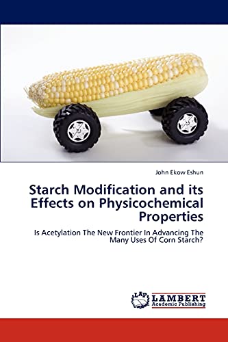 Starch Modification and its Effects on Physicochemical Properties: Is Acetylation The New Frontier In Advancing The Many Uses Of Corn Starch?
