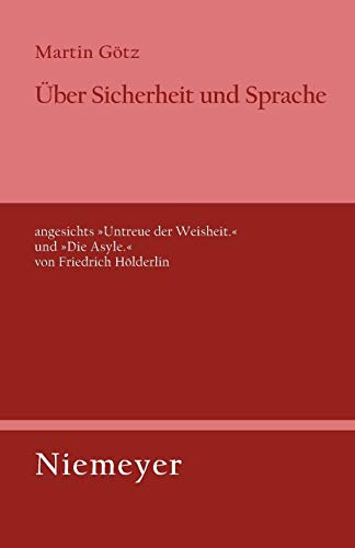Über Sicherheit und Sprache angesichts »Untreue der Weisheit.« und »Die Asyle.« von Friedrich Hölderlin (Untersuchungen zur deutschen Literaturgeschichte, Band 130)