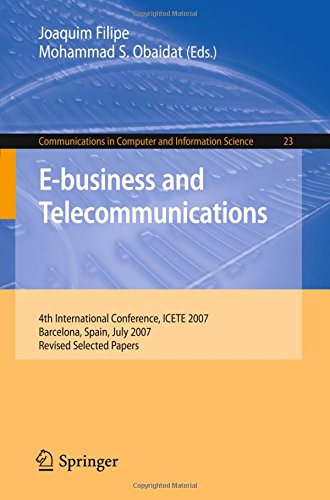 E-business and Telecommunications: 4th International Conference, ICETE 2007, Barcelona, Spain, July 28-31, 2007, Revised Selected Papers (Communications in Computer and Information Science)