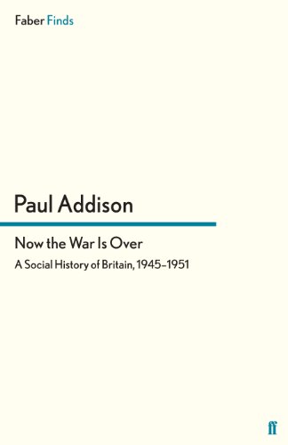 Now the War Is Over: A Social History of Britain, 1945â1951: A Social History of Britain, 1945–1951