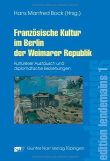 Französische Kultur im Berlin der Weimarer Republik. Kultureller Austausch und diplomatische Beziehungen (édition lendemain)