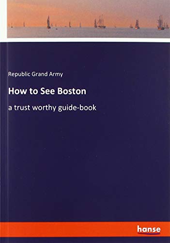 How to See Boston: a trust worthy guide-book