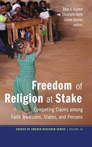 Freedom of Religion at Stake: Competing Claims Among Faith Traditions, States, and Persons (Church of Sweden Research)