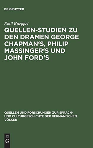 Quellen-Studien zu den Dramen George Chapman's, Philip Massinger's und John Ford's (Quellen und Forschungen zur Sprach- und Culturgeschichte der germanischen Völker, 82, Band 82)