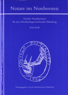 Notare im Nordwesten: 50 Jahre Notarkammer für den Oberlandesgerichtsbezirk Oldenburg. Festschrift | Buch | Zustand sehr gut