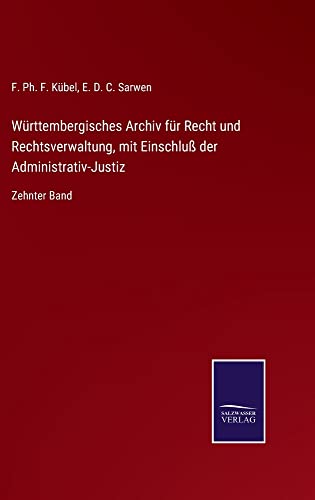Württembergisches Archiv für Recht und Rechtsverwaltung, mit Einschluß der Administrativ-Justiz: Zehnter Band