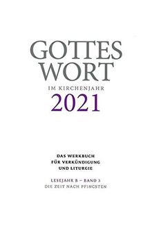Gottes Wort im Kirchenjahr: 2021. Lesejahr B - Band 3: Die Zeit nach Pfingsten