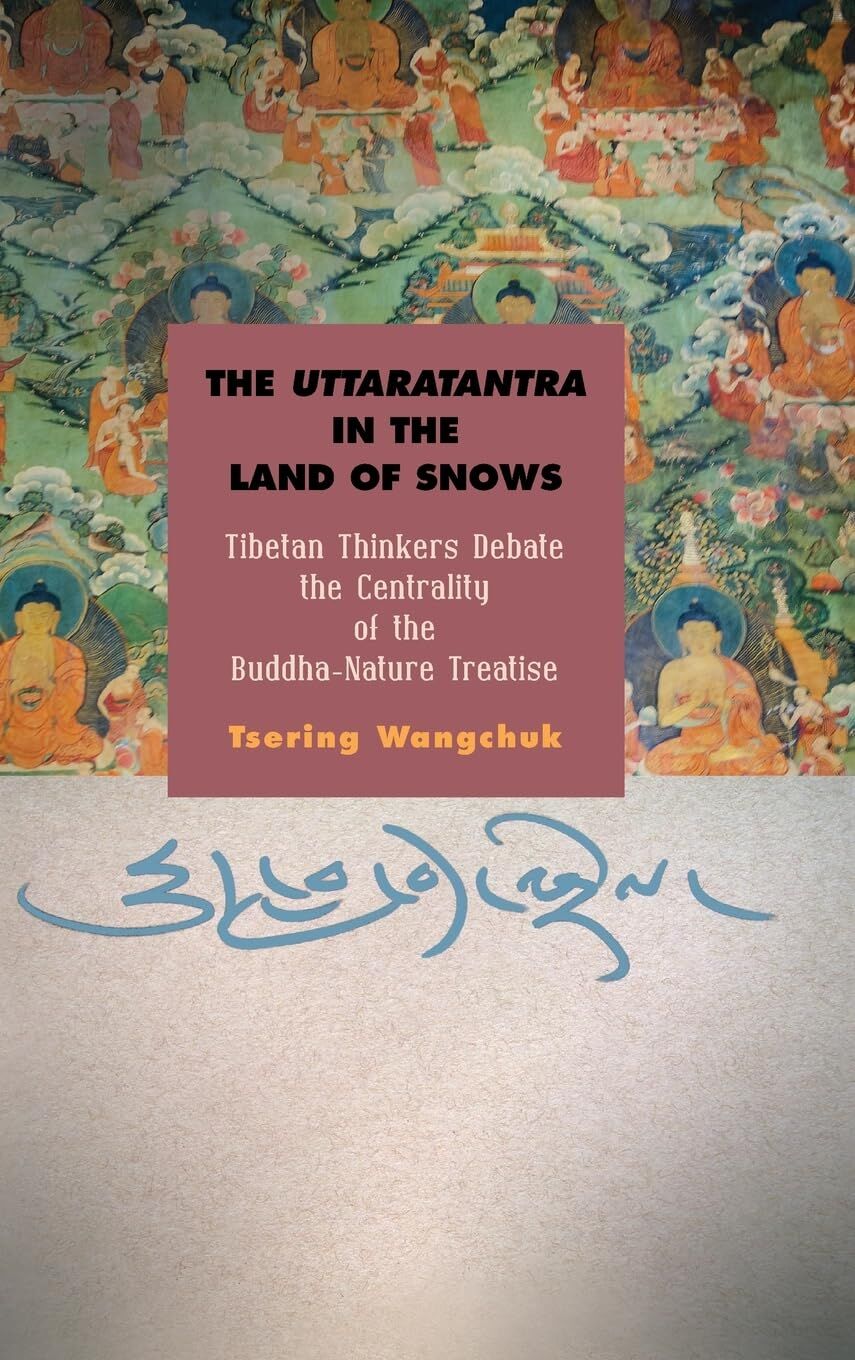The Uttaratantra in the Land of Snows: Tibetan Thinkers Debate the Centrality of the Buddha-Nature Treatise