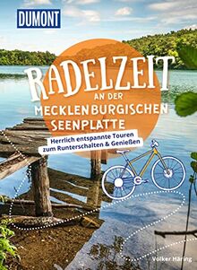 DuMont Radelzeit an der Mecklenburgischen Seenplatte: Herrlich entspannte Touren zum Runterschalten & Genießen