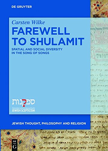 Farewell to Shulamit: Spatial and Social Diversity in the Song of Songs (Jewish Thought, Philosophy, and Religion, Band 2)
