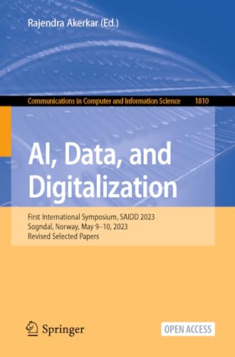 AI, Data, and Digitalization: First International Symposium, SAIDD 2023, Sogndal, Norway, May 9–10, 2023, Revised Selected Papers (Communications in Computer and Information Science, 1810, Band 1810)