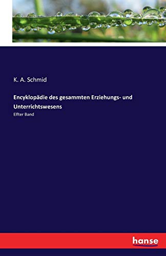 Encyklopädie des gesammten Erziehungs- und Unterrichtswesens: Elfter Band