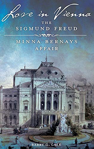 Love in Vienna: The Sigmund FreudâEURMinna Bernays Affair