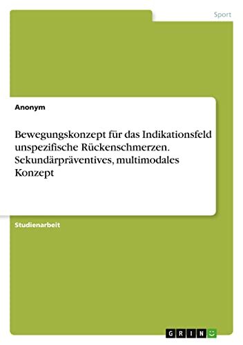 Bewegungskonzept für das Indikationsfeld unspezifische Rückenschmerzen. Sekundärpräventives, multimodales Konzept