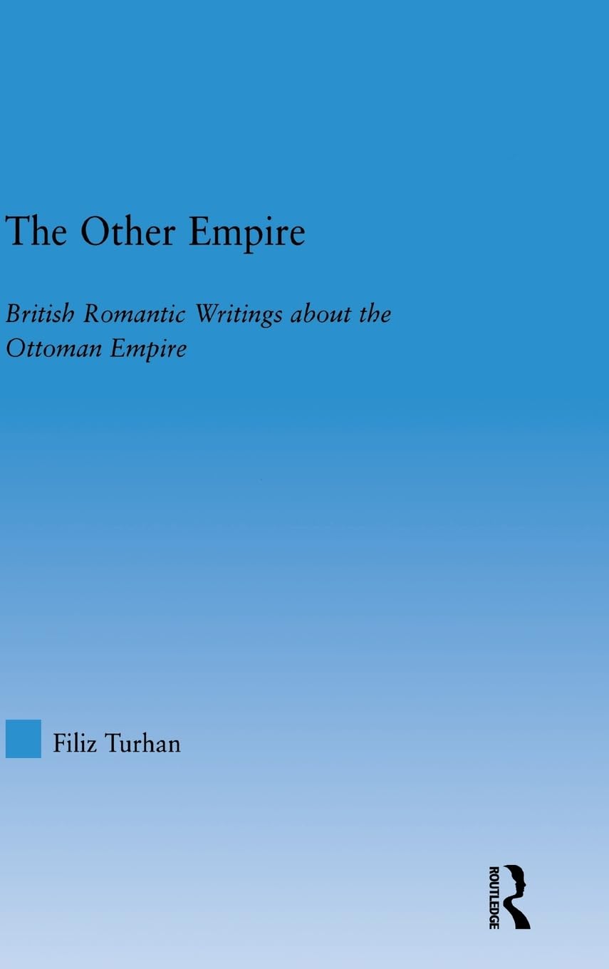 The Other Empire: British Romantic Writings about the Ottoman Empire (Literary Criticism and Cultural Theory)