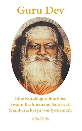 Guru Dev: Eine Kurzbiographie über Swami Brahmanand Saraswati Shankaracharya von Jyotirmath