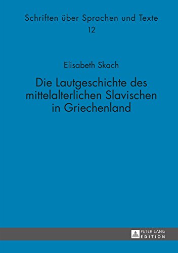 Die Lautgeschichte des mittelalterlichen Slavischen in Griechenland (Schriften über Sprachen und Texte)