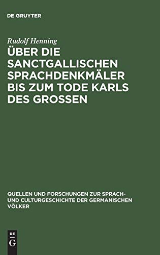 Über die Sanctgallischen Sprachdenkmäler bis zum Tode Karls des Grossen (Quellen und Forschungen zur Sprach- und Culturgeschichte der germanischen Völker, 3, Band 3)