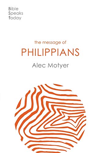 The Message of Philippians: Jesus Our Joy (The Bible Speaks Today New Testament)