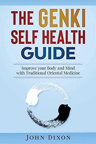 The GENKI SELF HEALTH GUIDE: Improve your Body and Mind with Traditional Oriental Medicine