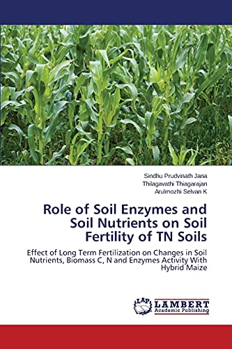 Role of Soil Enzymes and Soil Nutrients on Soil Fertility of TN Soils: Effect of Long Term Fertilization on Changes in Soil Nutrients, Biomass C, N and Enzymes Activity With Hybrid Maize