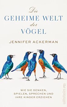 Die geheime Welt der Vögel: Wie sie denken, spielen, sprechen und ihre Kinder erziehen | Was Vögel alles können, wovon wir noch nichts wussten - Neues von den Genies der Lüfte