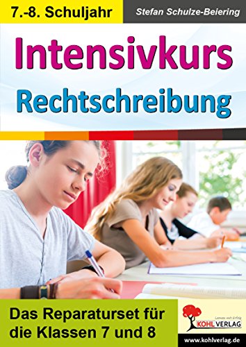 Intensivkurs Rechtschreibung / 7.-8. Schuljahr: Das Reparaturseit für die Klassen 7 und 8