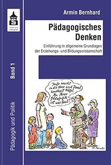 Pädagogisches Denken: Einführung in allgemeine Grundlagen der Erziehungs- und Bildungswissenschaft (Pädagogik und Politik)