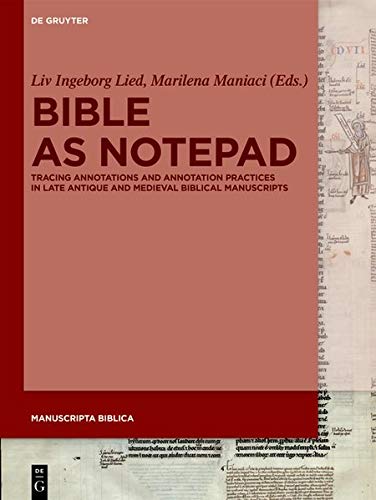 Bible as Notepad: Tracing Annotations and Annotation Practices in Late Antique and Medieval Biblical Manuscripts (Manuscripta Biblica, Band 3)
